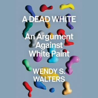 A Dead White: An Argument Against White Paint