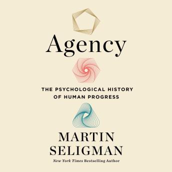 Agency: The Psychological History of Human Progress