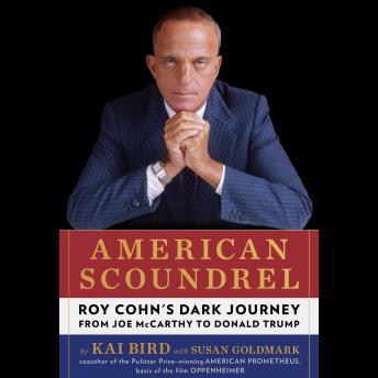 American Scoundrel: Roy Cohn's Dark Journey from Joe McCarthy to Donald Trump