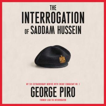The Interrogation of Saddam Hussein: How One Man Took On Saddam Hussein—and Won