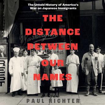 Distance Between Our Names: The Untold History of America's War on Japanese Immigrants