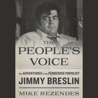 The People's Voice: The Adventures of the Ferocious Populist Jimmy Breslin