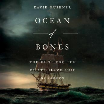 Ocean of Bones: The Hunt for the Pirate Slave Ship Guerrero