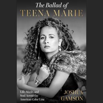 The Ballad of Teena Marie: Life, Music, and Soul Across the American Color Line
