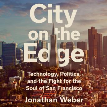 City on the Edge: Technology, Politics, and the Fight for the Soul of San Francisco