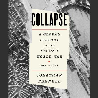 Collapse: A Global History of the Second World War, 1931-1941