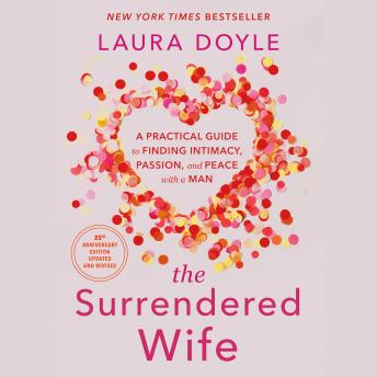 The Surrendered Wife: A Practical Guide to Finding Intimacy, Passion, and Peace with a Man [Revised & Updated 2026 Edition]