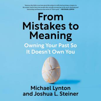 From Mistakes to Meaning: Owning Your Past So It Doesn't Own You