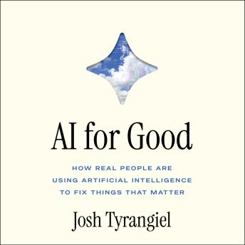 AI For Good: How Real People Are Using Artificial Intelligence to Fix Things That Matter