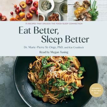 Eat Better, Sleep Better: A Science-Based Plan and Simple Recipes for Better Sleep