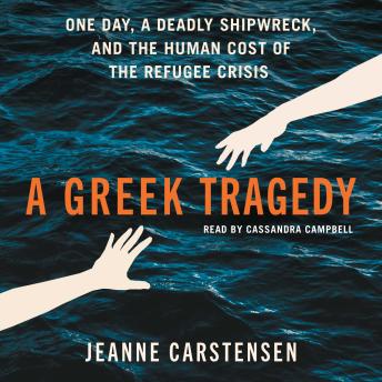 A Greek Tragedy: One Day, a Deadly Shipwreck, and the Human Cost of the Refugee Crisis