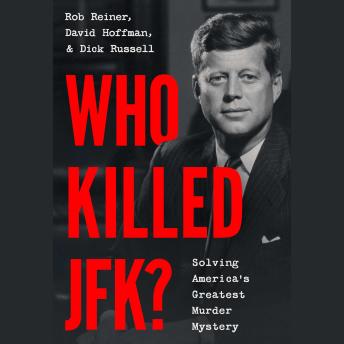 Who Killed JFK?: Solving America's Greatest Murder Mystery