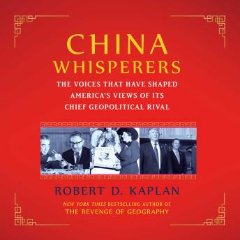 The China Whisperers: The Voices That Have Shaped America's Views of Its Chief Geopolitical Rival