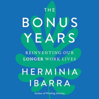 The Bonus Years: Reinventing Our Longer Work Lives