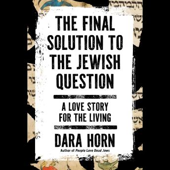 The Final Solution to The Jewish Question: A Love Story for the Living