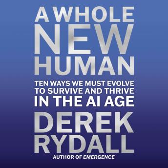 A Whole New Human: Ten Ways We Must Evolve to Survive in the AI Age