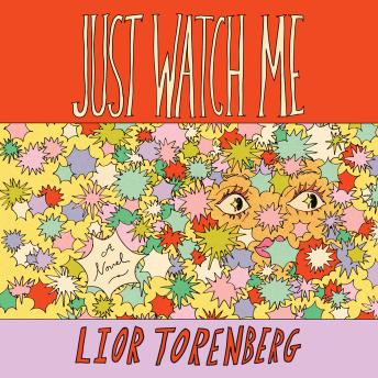 Just Watch Me: A Novel