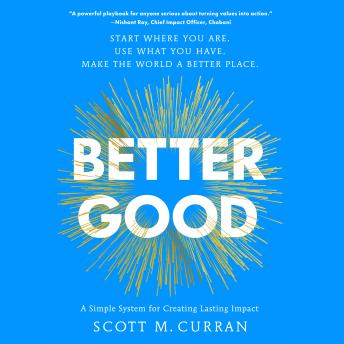 Better Good: A Simple System for Creating Lasting Impact