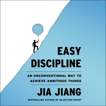 Easy Discipline: An Unconventional Way to Achieve Ambitious Things
