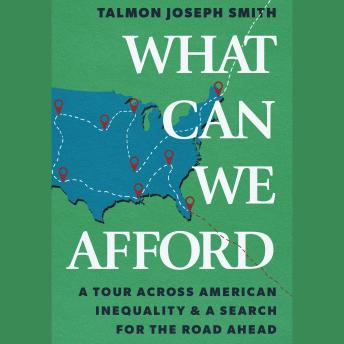 What Can We Afford: A Tour Across American Inequality & A Search For The Road Ahead