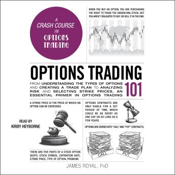 Options Trading 101: From Understanding the Types of Options and Creating a Trade Plan to Analyzing Risk and Predicting Strike Prices, an Essential Primer in Options Trading