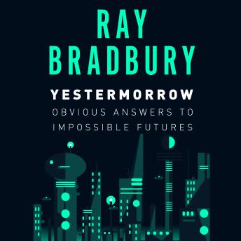 Yestermorrow: Obvious Answers to  Impossible Futures