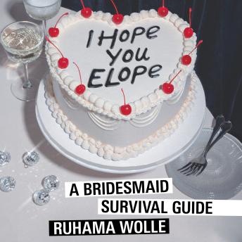 I Hope You Elope: A Bridesmaid Survival Guide