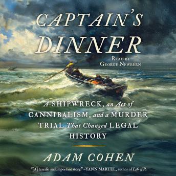 Captain's Dinner: A Shipwreck, An Act of Cannibalism, and a Murder Trial that Changed Legal History