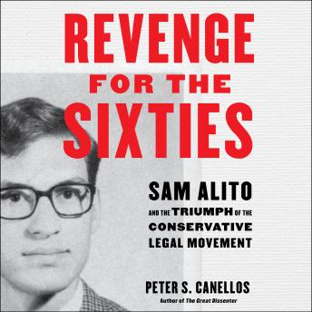 Revenge for the Sixties: Sam Alito and the Triumph of the Conservative Legal Movement