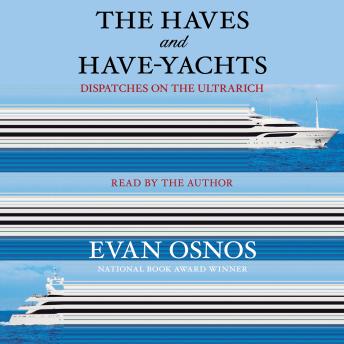 The Haves and Have-Yachts: Field Notes from the Frontier of American Excess (t)