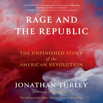 Rage and the Republic: The Unfinished Story of the American Revolution