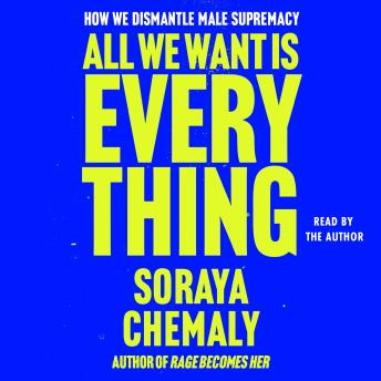 All We Want Is Everything: How We Dismantle Male Supremacy