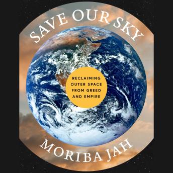 Save Our Sky: Reclaiming Outer Space from Greed and Empire