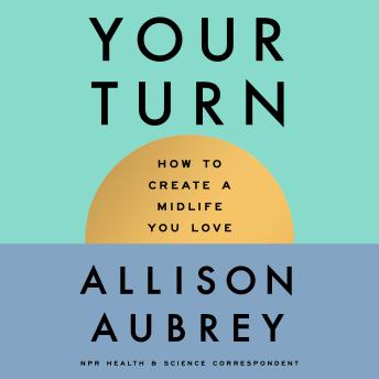 The Your Turn: How to Create a Midlife You Love
