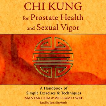 Chi Kung for Prostate Health and Sexual Vigor: A Handbook of Simple Exercises and Techniques