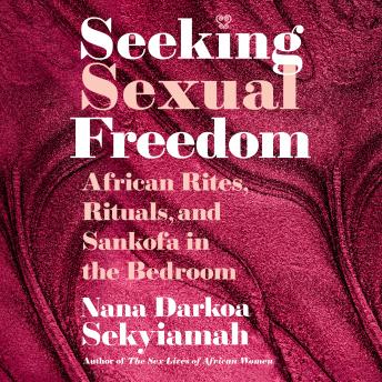 Seeking Sexual Freedom: African Rites, Rituals, and Sankofa in the Bedroom