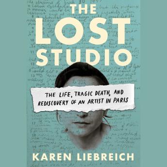 The Lost Studio: The Life, Tragic Death, and Rediscovery of an Artist in Paris