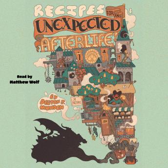 Recipes for an Unexpected Afterlife