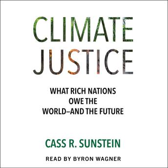 Climate Justice: What Rich Nations Owe the World—and the Future
