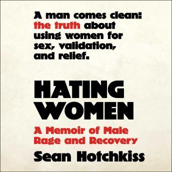 Hating Women: A Memoir of Male Rage and Recovery