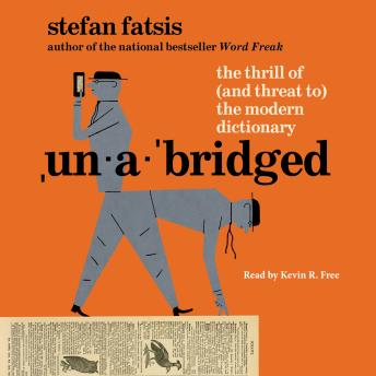 Unabridged: The Thrill of (and Threat to) the Modern Dictionary