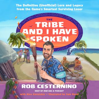 The Tribe and I Have Spoken: The Definitive (Unofficial) Lore and Legacy from the Game's Smartest Surviving Loser