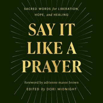 Say It Like a Prayer: Sacred Words for Liberation, Hope, and Healing