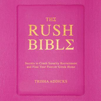 The Rush Bible: Secrets to Crush Sorority Recruitment and Find Your Forever Greek Home