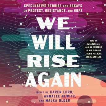 We Will Rise Again: Speculative Stories and Essays on Protest, Resistance, and Hope