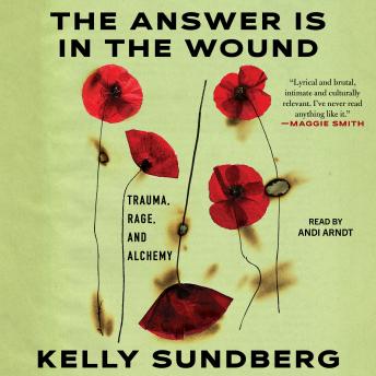 The Answer Is in the Wound: Trauma, Rage, and Alchemy