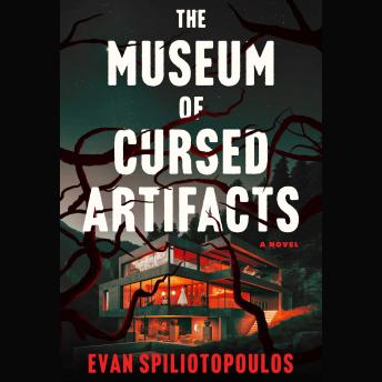 The Museum of Cursed Artifacts: A Novel