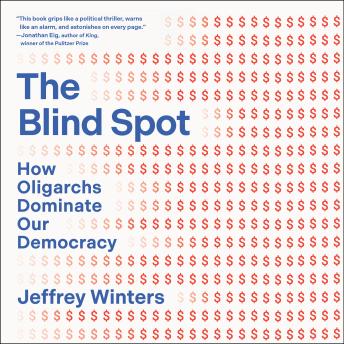 The Blind Spot: How Oligarchs Dominate Our Democracy