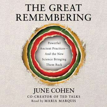 The Great Remembering: Powerful Ancient Practices That Modern Life Lost—and the New Science Bringing Them Back