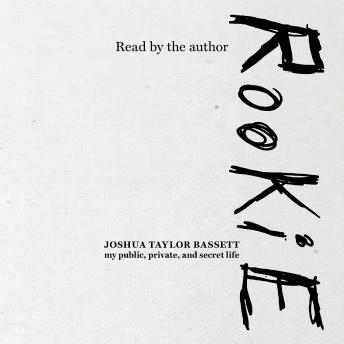 Rookie: My Public, Private, and Secret Life